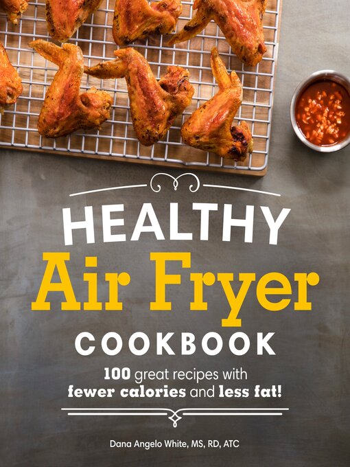 Title details for Healthy Air Fryer Cookbook by White, Dana Angelo MS, RD, ATC - Wait list